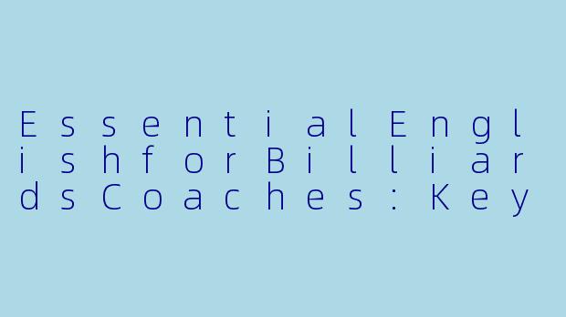 EssentialEnglishforBilliardsCoaches:KeyPhrasesandCommunicationTips